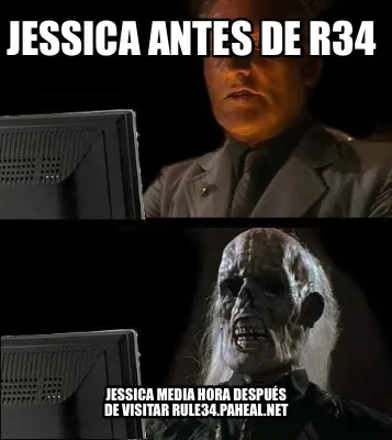 Jessica antes de R34 Jessica media hora después de visitar rule34.paheal.net