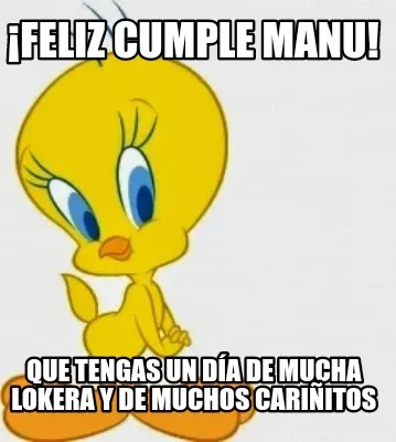 Funny ¡Feliz cumple manu! Que tengas un día de mucha lokera y de muchos cariñitos
