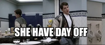 SHE HAVE DAY OFF