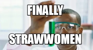 Finally strawwomen