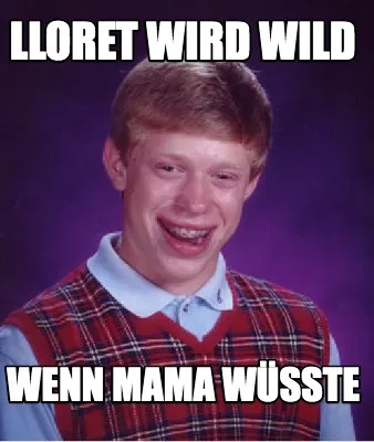 LLORET wird wild wenn mama wüsste