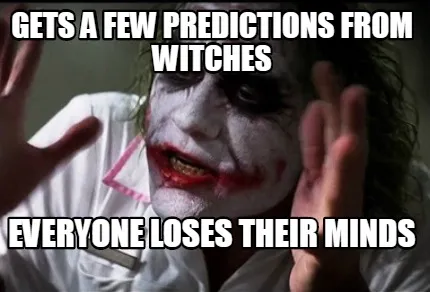 Funny Gets a few predictions from witches Everyone loses their minds