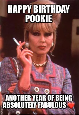 Happy Birthday Pookie Another Year Of Being Absolutely Fabulous