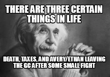 Funny There are three certain things in life Death, Taxes, and Avery/Ethan leaving the