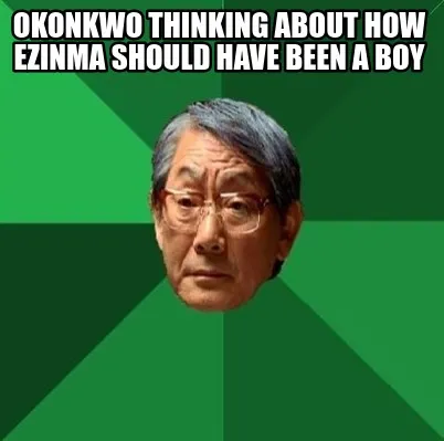 Funny Okonkwo thinking about how Ezinma should have been a boy