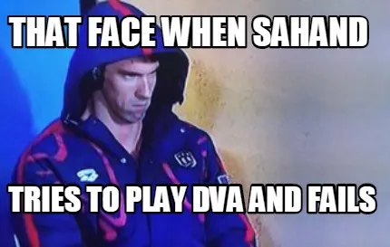 That Face When Sahand Tries To Play Dva And Fails
