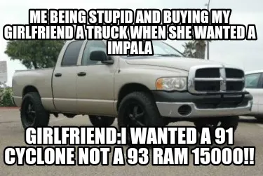 Funny Me being stupid and buying my girlfriend a truck when she wanted a impala girlfr