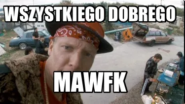 Funny Wszystkiego Dobrego Mawfk