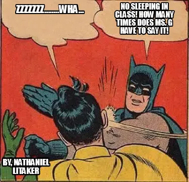 Funny Zzzzzzz........wha... By, Nathaniel Litaker no sleeping in class! how many times