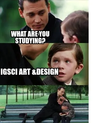 What are you studying? IGSCI ART &DESIGN