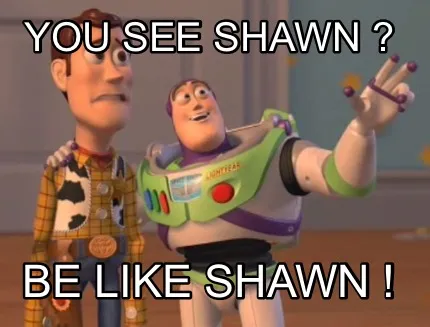 Funny you see shawn ? Be like shawn !