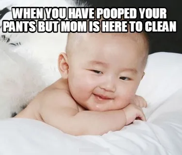 When You have Pooped Your Pants but Mom is Here to clean