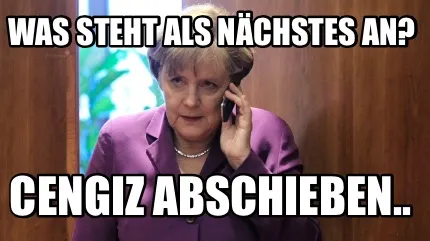 Was steht als nächstes an? Cengiz abschieben..