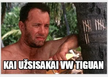 Funny Kai užsisakai VW Tiguan