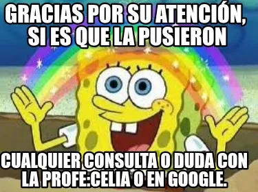 Gracias Por Su Atencin Si Es Que La Pusieron Cualquier Consulta O Duda Con La Pr