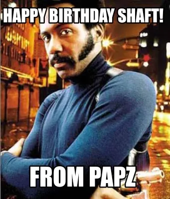 Funny Happy Birthday Shaft! from Papz