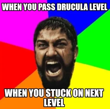 When you pass Drucula level when you stuck on next level