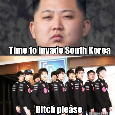 Time to invade South Korea Bitch please