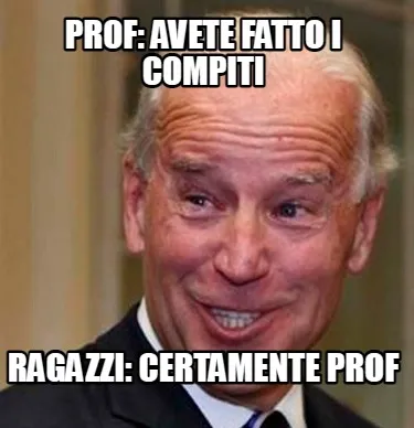 Funny Prof: Avete fatto i compiti ragazzi: certamente prof