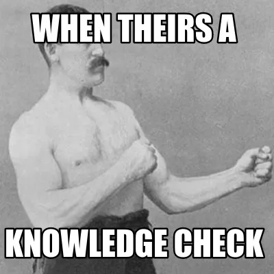 When theirs a Knowledge check