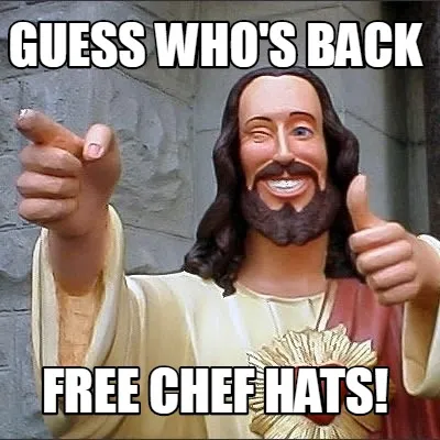 Funny GUESS WHO'S BACK FREE CHEF HATS!