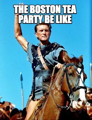 Funny the Boston tea party be like