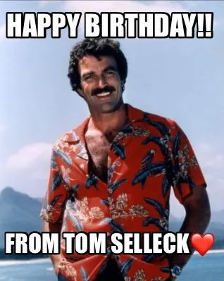 Happy Birthday From Tom Selleck