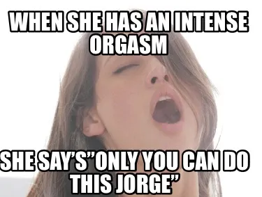 When She Has An Intense Orgasm She Saysonly You Can Do This Jorge