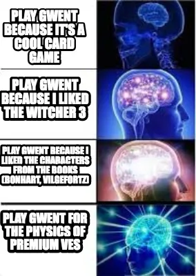 Funny Play Gwent because it's a cool card game Play Gwent for the Physics of Premium V