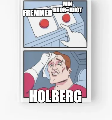 Funny Min bror=idiot Fremmed Holberg