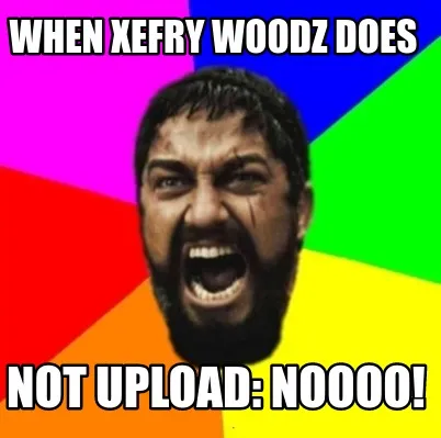 When Xefry Woodz Does Not Upload Noooo