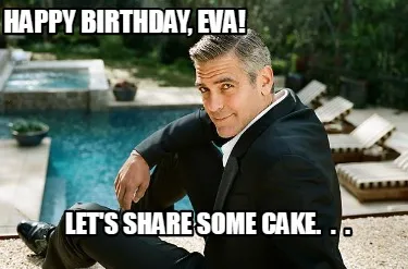 Happy birthday, eva! let's share some cake. . .