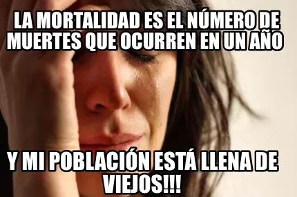 La mortalidad es el número de muertes que ocurren en un año Y mi población e