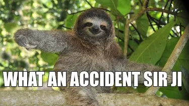 What an accident sir ji