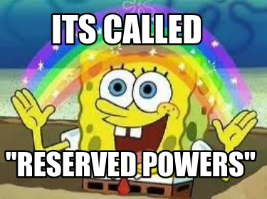 Its called "reserved Powers"