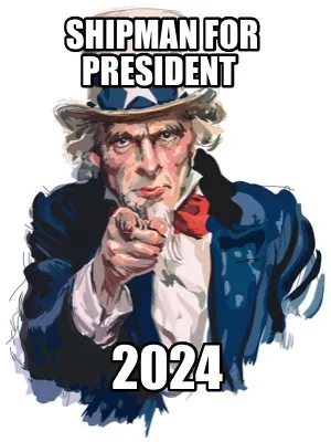 Funny Shipman for president 2024