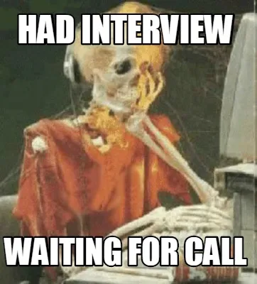 Had interview Waiting for call