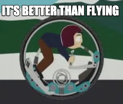 It's better than flying