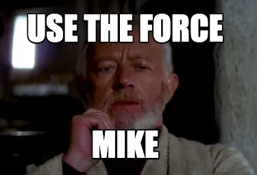 Funny Use The Force Mike