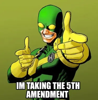 Funny Im taking the 5th amendment