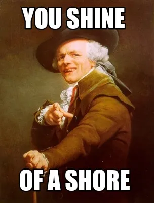 Funny You shine Of a shore