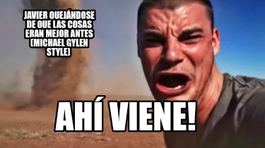 Javier quejándose de que las cosas eran mejor antes (Michael Gylen style) Ahí