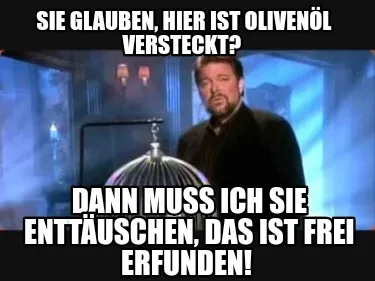 Funny Sie glauben, hier ist Olivenöl versteckt? Dann muss ich Sie enttäuschen, das