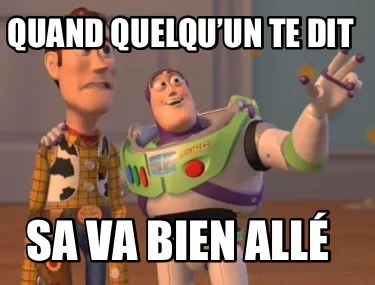 Funny Quand quelqu’un te dit Sa va bien allé