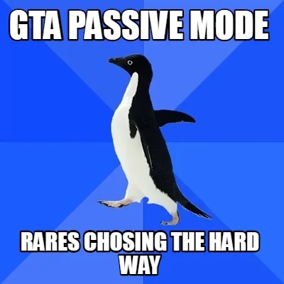 Funny GTA PASSIVE MODE RARES CHOSING THE HARD WAY
