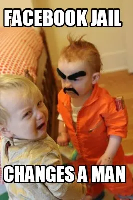 FACEBOOK JAIL CHANGES A MAN