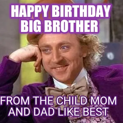 Happy Birthday Big Brother From the child mom and dad like best