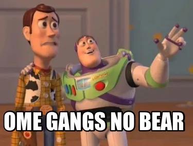 Ome gangs no bear