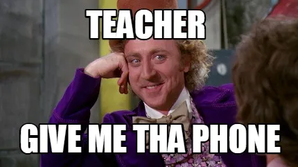 Funny teacher GIVE ME THA PHONE
