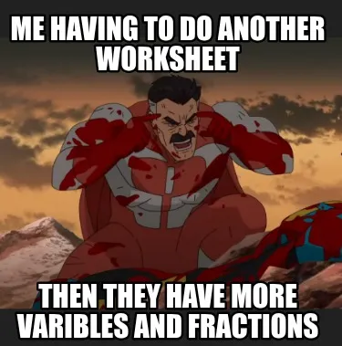 Funny me having to do another worksheet then they have more varibles and fractions